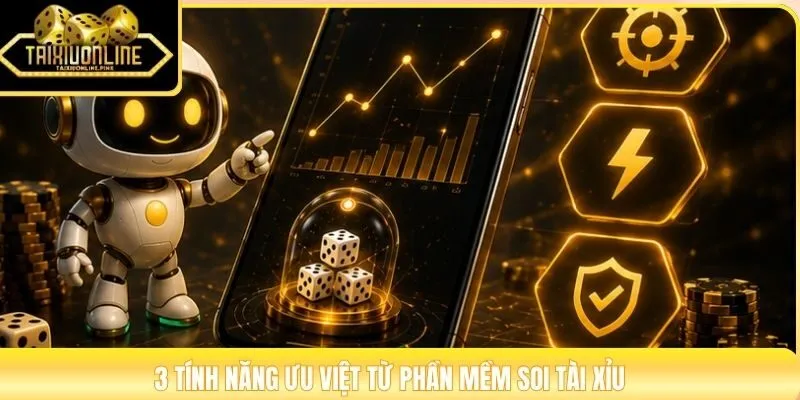 3 tính năng ưu việt từ phần mềm soi tài xỉu