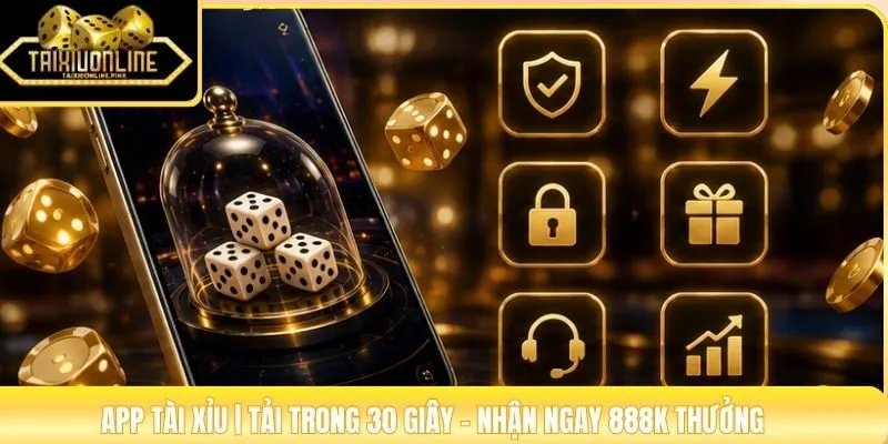 App Tài Xỉu | Tải Trong 30 Giây - Nhận Ngay 888K Thưởng