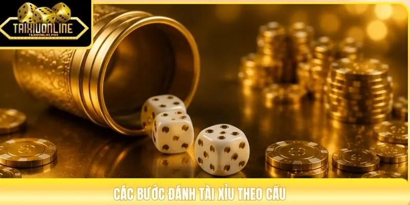 Các bước đánh Tài Xỉu theo cầu