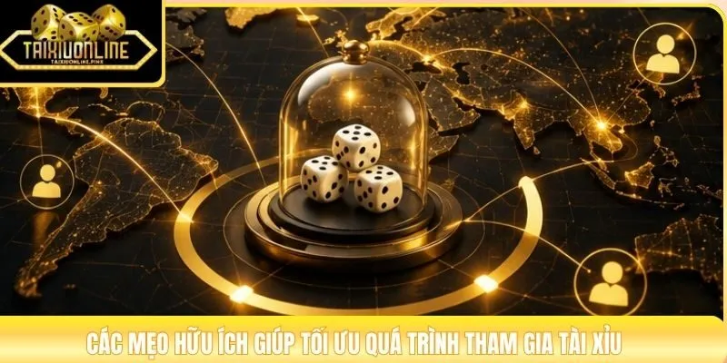 Các mẹo hữu ích giúp tối ưu quá trình tham gia Tài Xỉu