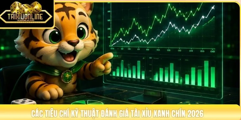 Các tiêu chí kỹ thuật đánh giá tài xỉu xanh chín 2026