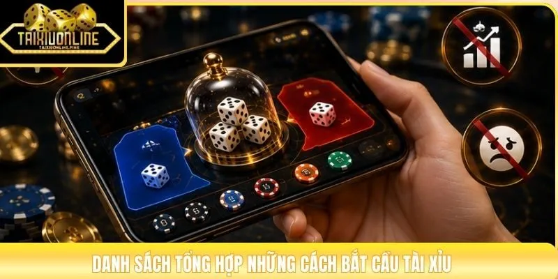 Danh sách tổng hợp những cách bắt cầu tài xỉu
