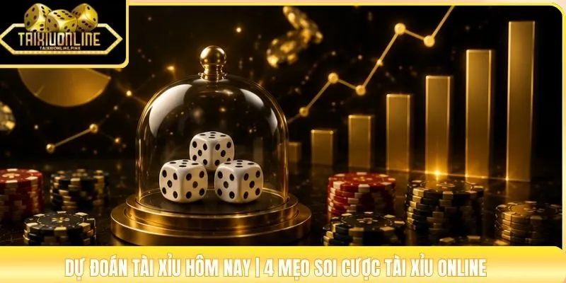 Dự Đoán Tài Xỉu Hôm Nay | 4 Mẹo Soi Cược Tài Xỉu Online