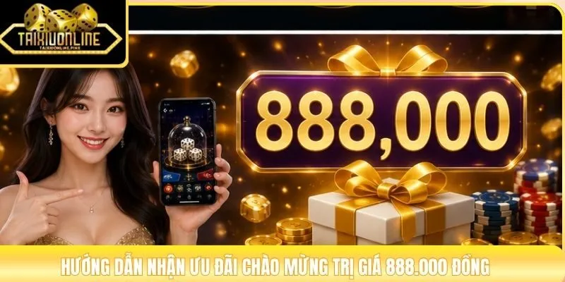 Hướng dẫn nhận ưu đãi chào mừng trị giá 888.000 đồng