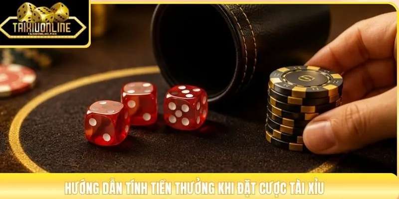 Hướng dẫn tính tiền thưởng khi đặt cược Tài Xỉu