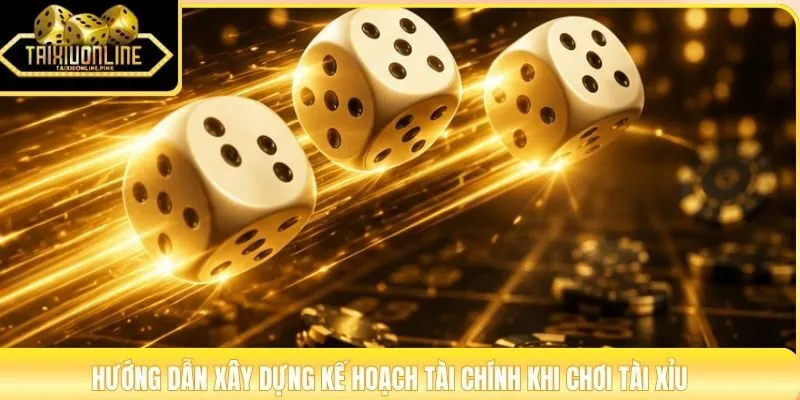 Hướng dẫn xây dựng kế hoạch tài chính khi chơi Tài Xỉu