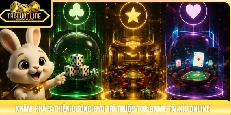 Khám phá 3 thiên đường giải trí thuộc top game tài xỉu online