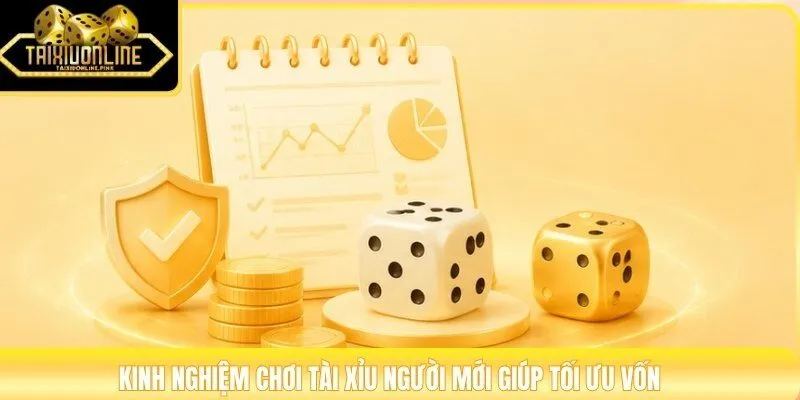 Kinh nghiệm chơi tài xỉu người mới giúp tối ưu vốn