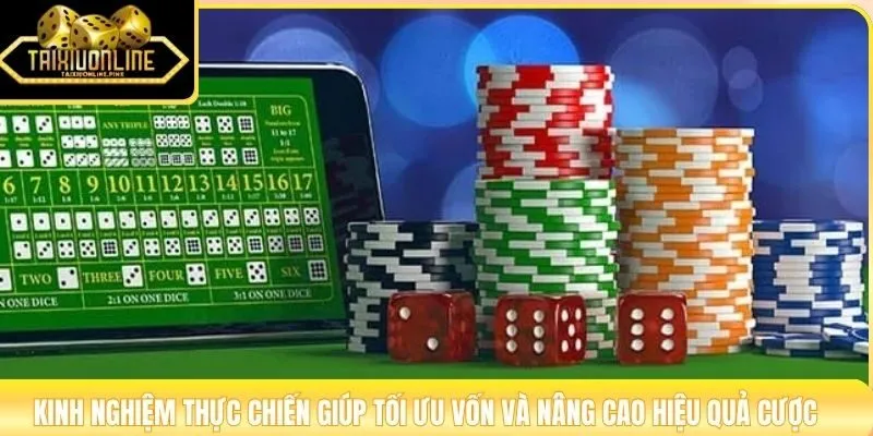 Kinh nghiệm thực chiến giúp tối ưu vốn và nâng cao hiệu quả cược