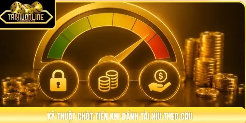Kỹ thuật chốt tiền khi đánh Tài Xỉu theo cầu