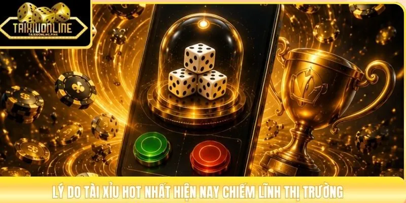 Lý do tài xỉu hot nhất hiện nay vẫn duy trì sức hút