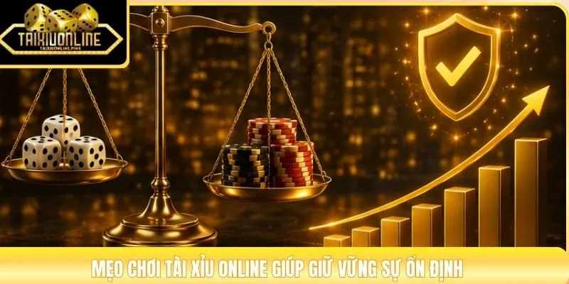Mẹo chơi tài xỉu online giúp giữ vững sự ổn định