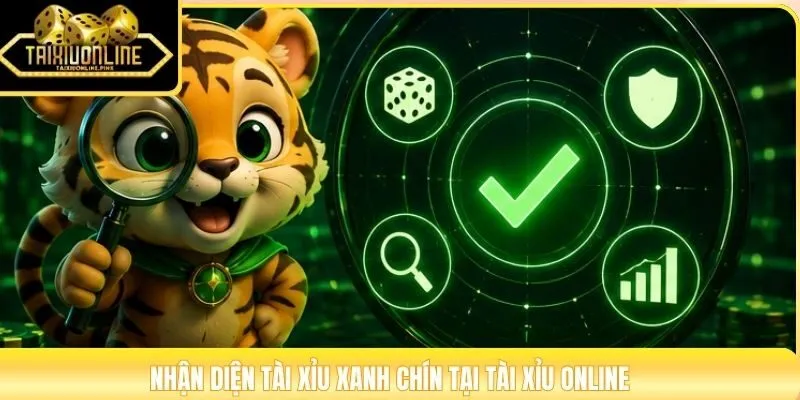 Nhận diện tài xỉu xanh chín tại Tài Xỉu Online