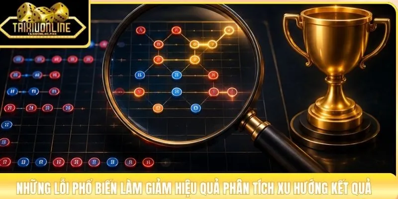 Những lỗi phổ biến làm giảm hiệu quả phân tích xu hướng kết quả
