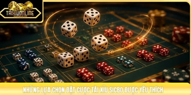 Những lựa chọn đặt cược tài xỉu sicbo được yêu thích