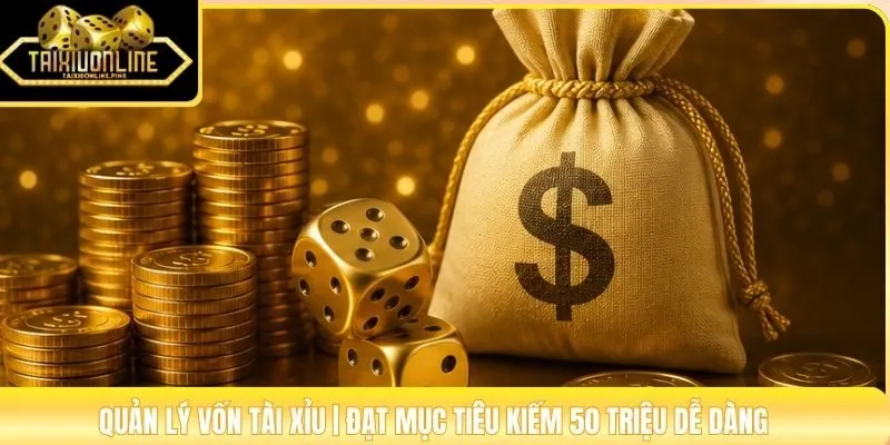 Quản Lý Vốn Tài Xỉu | Đạt Mục Tiêu Kiếm 50 Triệu Dễ Dàng