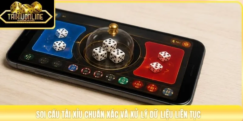 Soi cầu Tài Xỉu chuẩn xác và xử lý dữ liệu liên tục