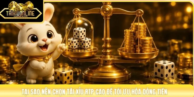 Tại sao nên chọn tài xỉu RTP cao để tối ưu hóa dòng tiền