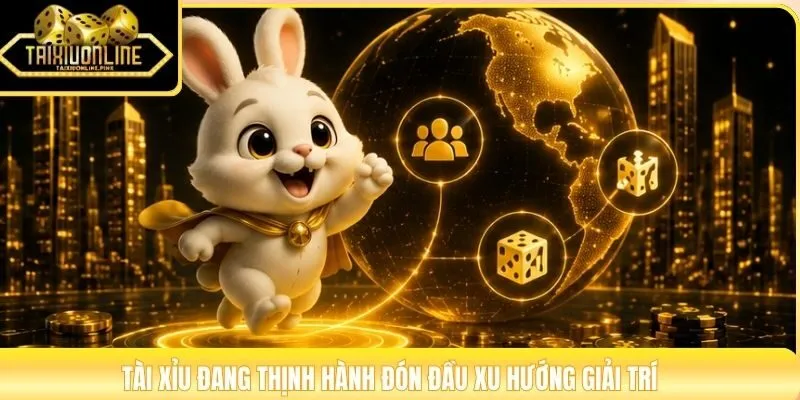 Tài xỉu đang thịnh hành đón đầu xu hướng giải trí