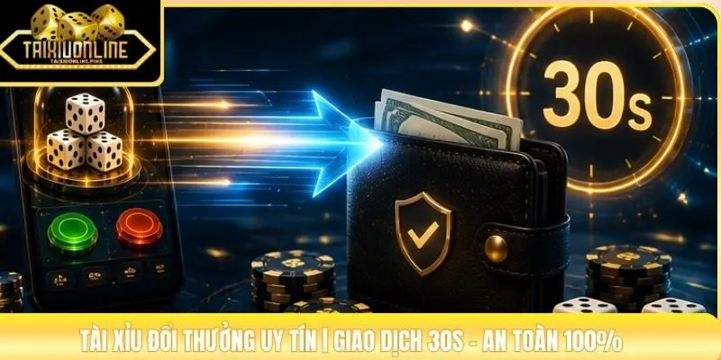 Tài Xỉu Đổi Thưởng Uy Tín | Giao Dịch 30s - An Toàn 100%
