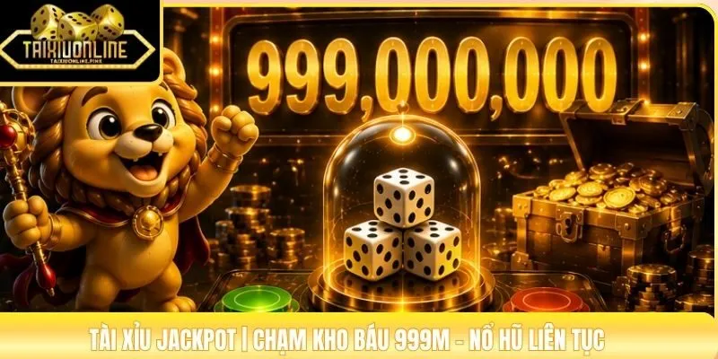 Tài Xỉu Jackpot | Chạm Kho Báu 999M - Nổ Hũ Liên Tục 