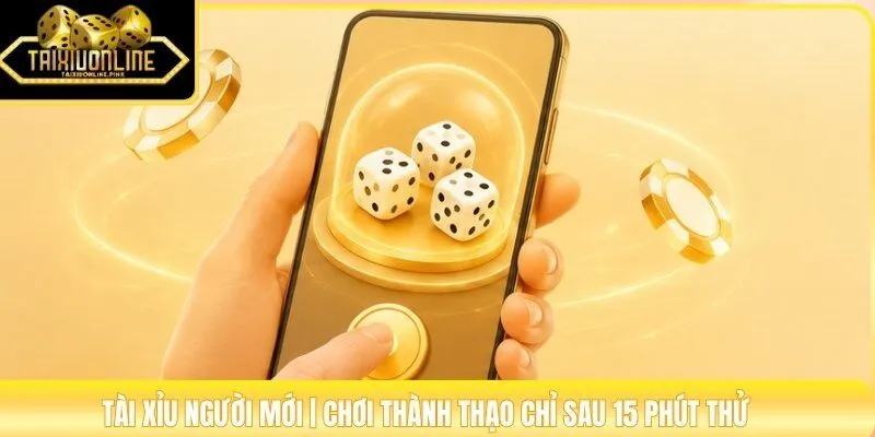 Tài Xỉu Người Mới | Chơi Thành Thạo Chỉ Sau 15 Phút Thử