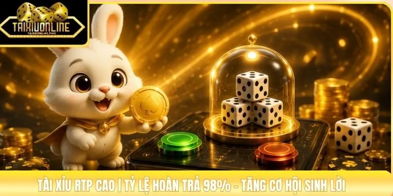 Tài Xỉu RTP Cao | Tỷ Lệ Hoàn Trả 98% - Tăng Cơ Hội Sinh Lời