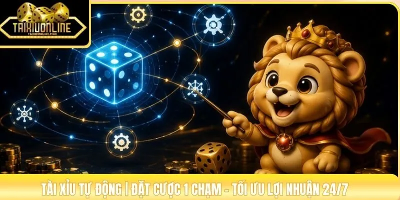 Tài Xỉu Tự Động | Đặt Cược 1 Chạm - Tối Ưu Lợi Nhuận 24/7