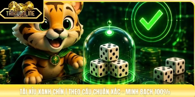 Tài Xỉu Xanh Chín | Theo Cầu Chuẩn Xác - Minh Bạch 100%