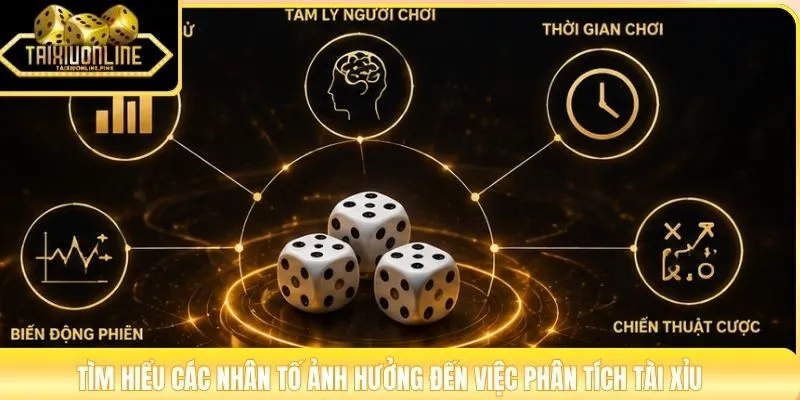 Tìm hiểu các nhân tố ảnh hưởng đến việc phân tích Tài Xỉu