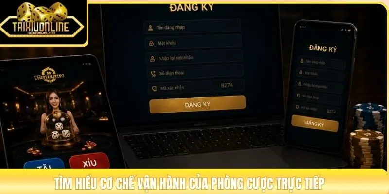 Tìm hiểu cơ chế vận hành của phòng cược trực tiếp