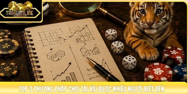 Top 3 phương pháp chơi Tài Xỉu được nhiều người biết đến