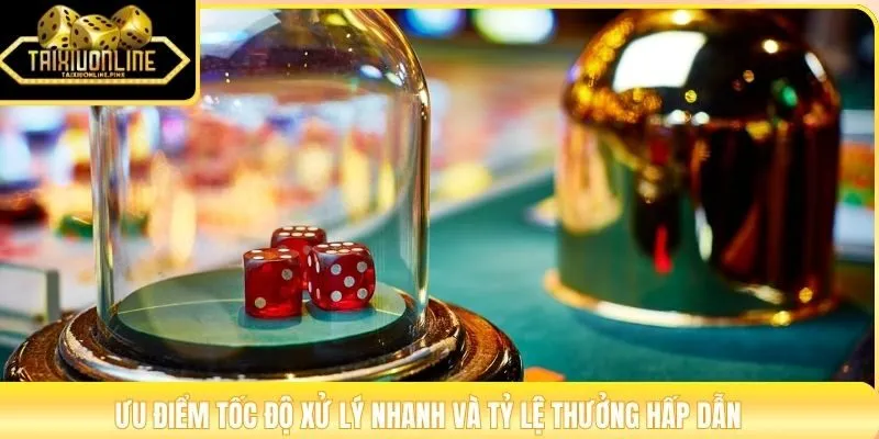 Ưu điểm tốc độ xử lý nhanh và tỷ lệ thưởng hấp dẫn