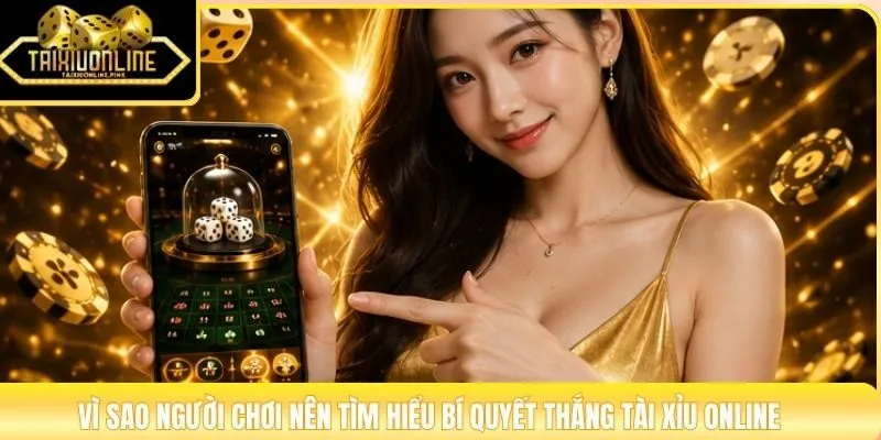 Vì sao người chơi nên tìm hiểu bí quyết thắng tài xỉu online