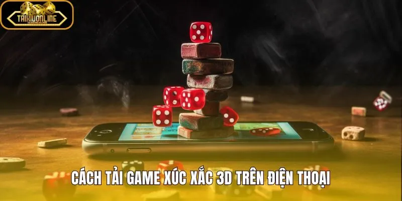 Game xúc xắc 3D tải gọn mở nhanh trên điện thoại