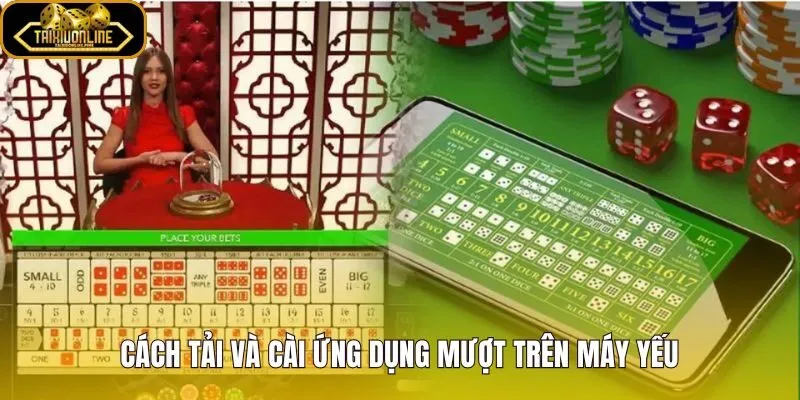 Cài app tài xỉu nhẹ nhất cho máy yếu thao tác gọn