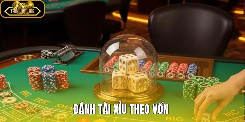 Đánh Tài Xỉu Theo Vốn