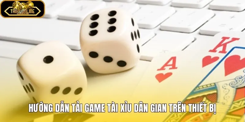 Game tài xỉu dân gian và các bước tải trên thiết bị