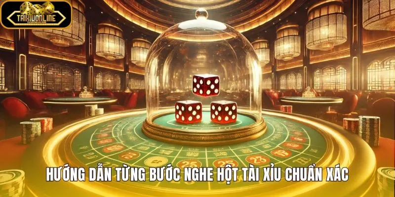 Quy trình nghe xúc xắc từng bước cho người mới bắt đầu