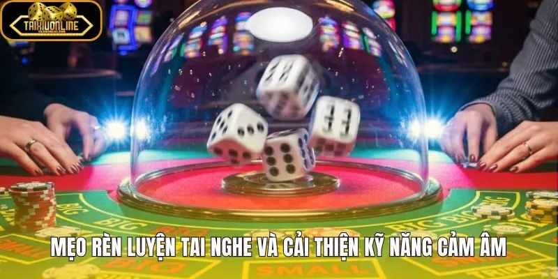 Phương pháp rèn tai nghe và phát hiện xúc xắc gian lận
