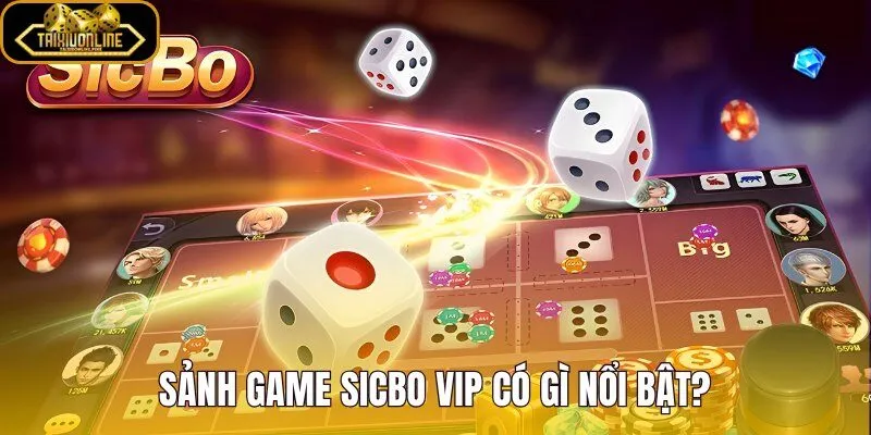 Sảnh game Sicbo VIP với giao diện mượt và bàn cược rõ nét